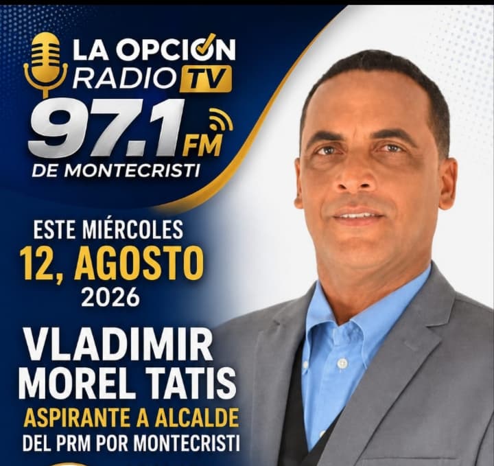 Vladimir Morel Tatis aspirante a alcalde del PRM por Montecristi, será entrevistado este miércoles en La Opción Radio TV 97.1 FM