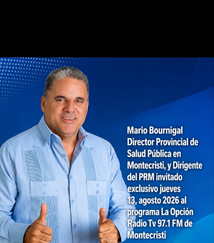 Mario Bournigal, director provincial de Salud Pública en Montecristi y dirigente del PRM, será entrevistado este jueves en La Opción Radio TV 97.1 FM